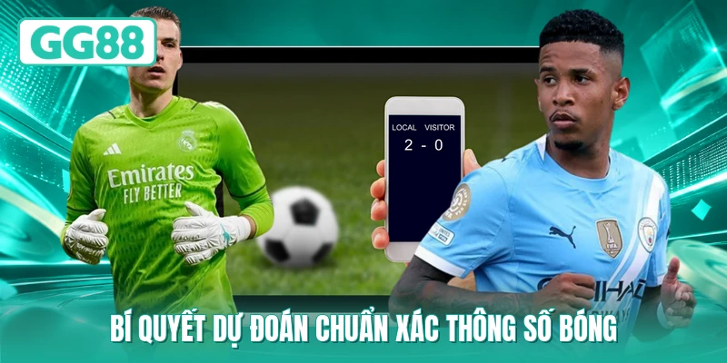 Bí quyết dự đoán chuẩn xác thông số bóng