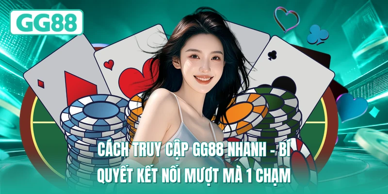 Cách Truy Cập GG88 Nhanh – Bí Quyết Kết Nối Mượt Mà 1 Chạm