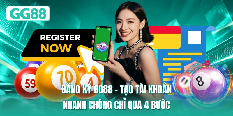 Đăng Ký GG88 - Tạo Tài Khoản Nhanh Chóng Chỉ Qua 4 Bước