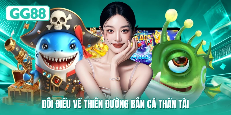 Đôi điều về thiên đường bắn cá thần tài