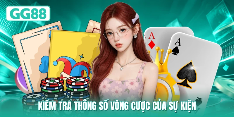 Kiểm tra thông số vòng cược của sự kiện
